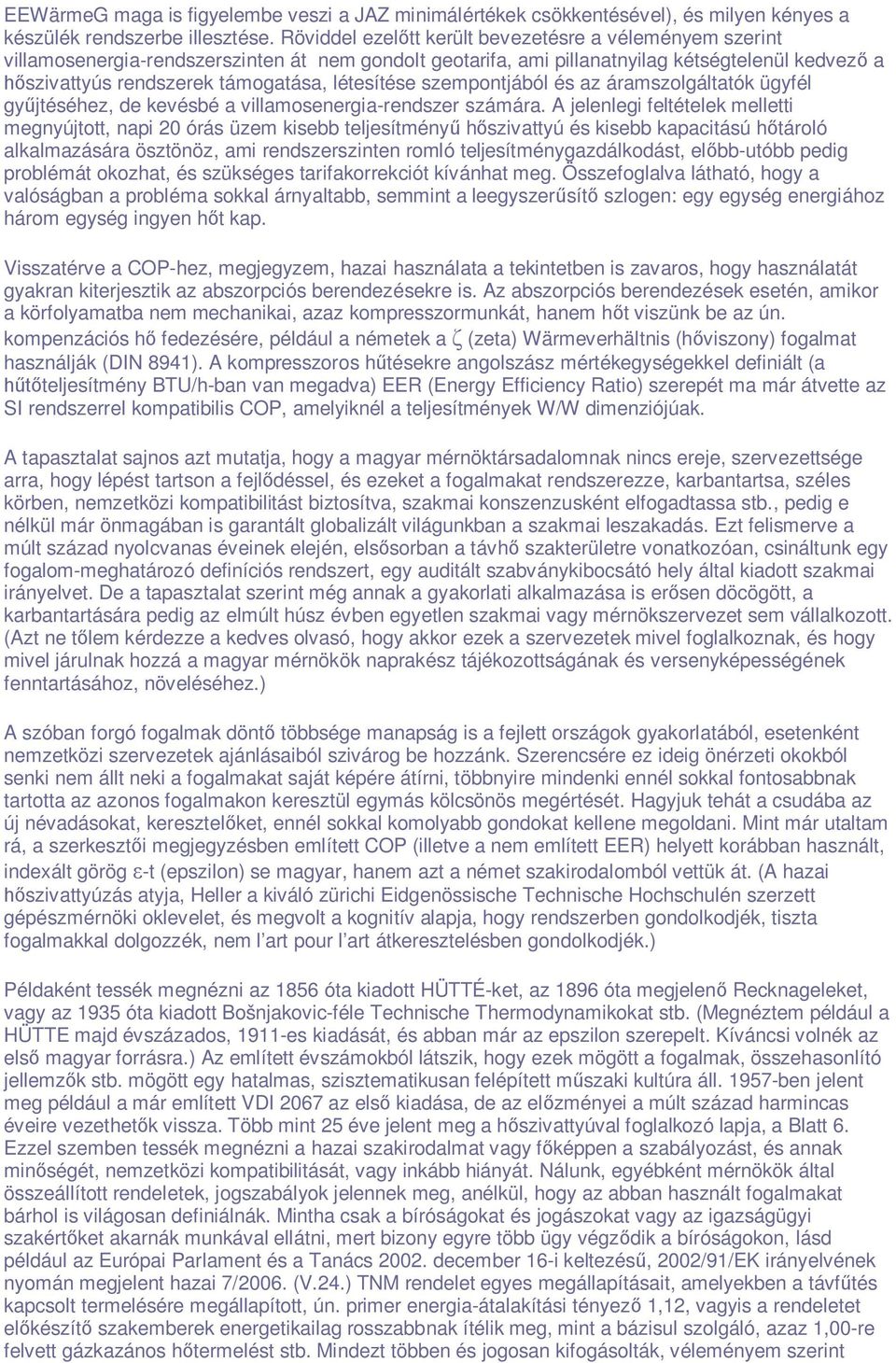 létesítése szempontjából és az áramszolgáltatók ügyfél gyűjtéséhez, de kevésbé a villamosenergia-rendszer számára.