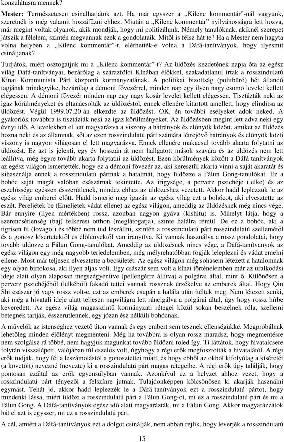 Némely tanulóknak, akiknél szerepet játszik a félelem, szintén megvannak ezek a gondolataik. Mitől is félsz hát te?