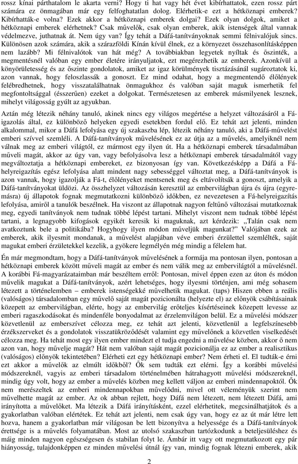 Csak művelők, csak olyan emberek, akik istenségek által vannak védelmezve, juthatnak át. Nem úgy van? Így tehát a Dáfá-tanítványoknak semmi félnivalójuk sincs.