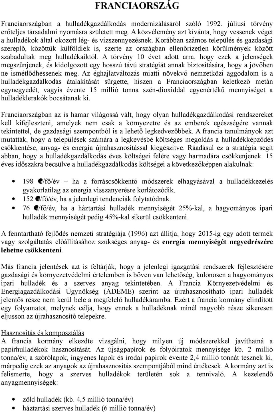 Korábban számos település és gazdasági szereplő, közöttük külföldiek is, szerte az országban ellenőrizetlen körülmények között szabadultak meg hulladékaiktól.