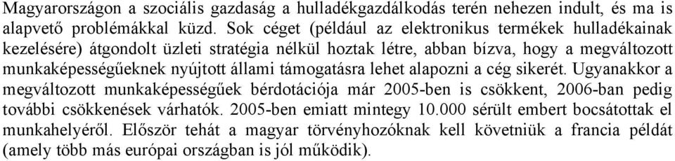 munkaképességűeknek nyújtott állami támogatásra lehet alapozni a cég sikerét.