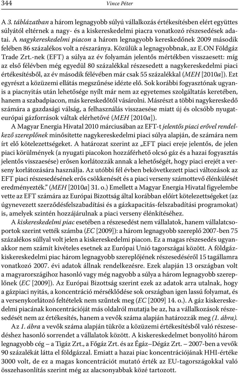 -nek (EFT) a súlya az év folyamán jelentős mértékben visszaesett: míg az első félévben még egyedül 80 százalékkal részesedett a nagykereskedelmi piaci értékesítésből, az év második félévében már csak