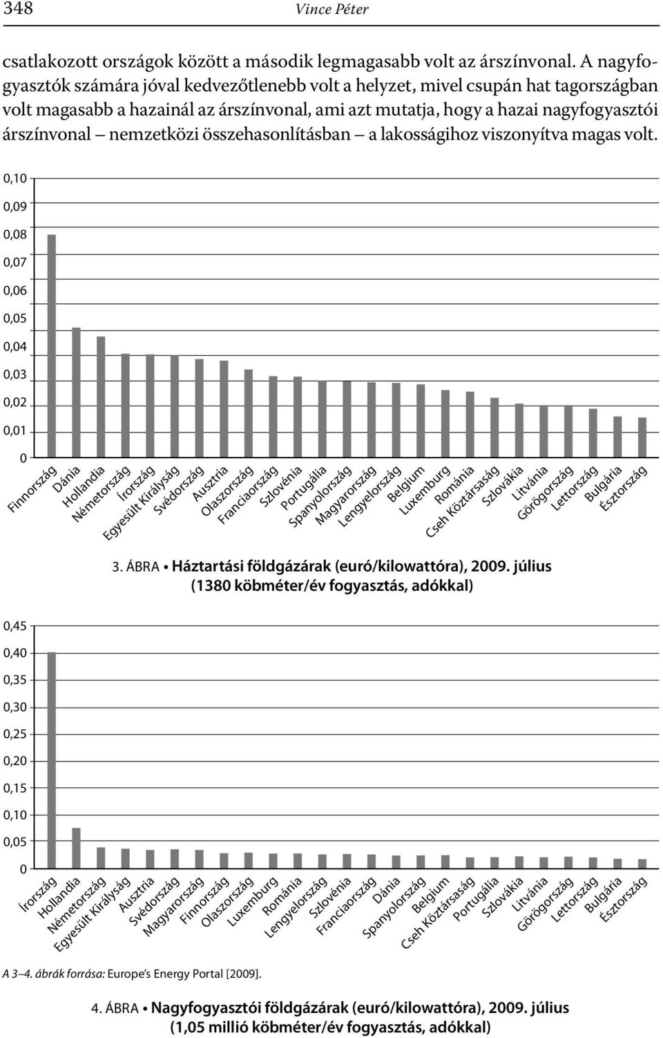 nemzetközi összehasonlításban a lakosságihoz viszonyítva magas volt.