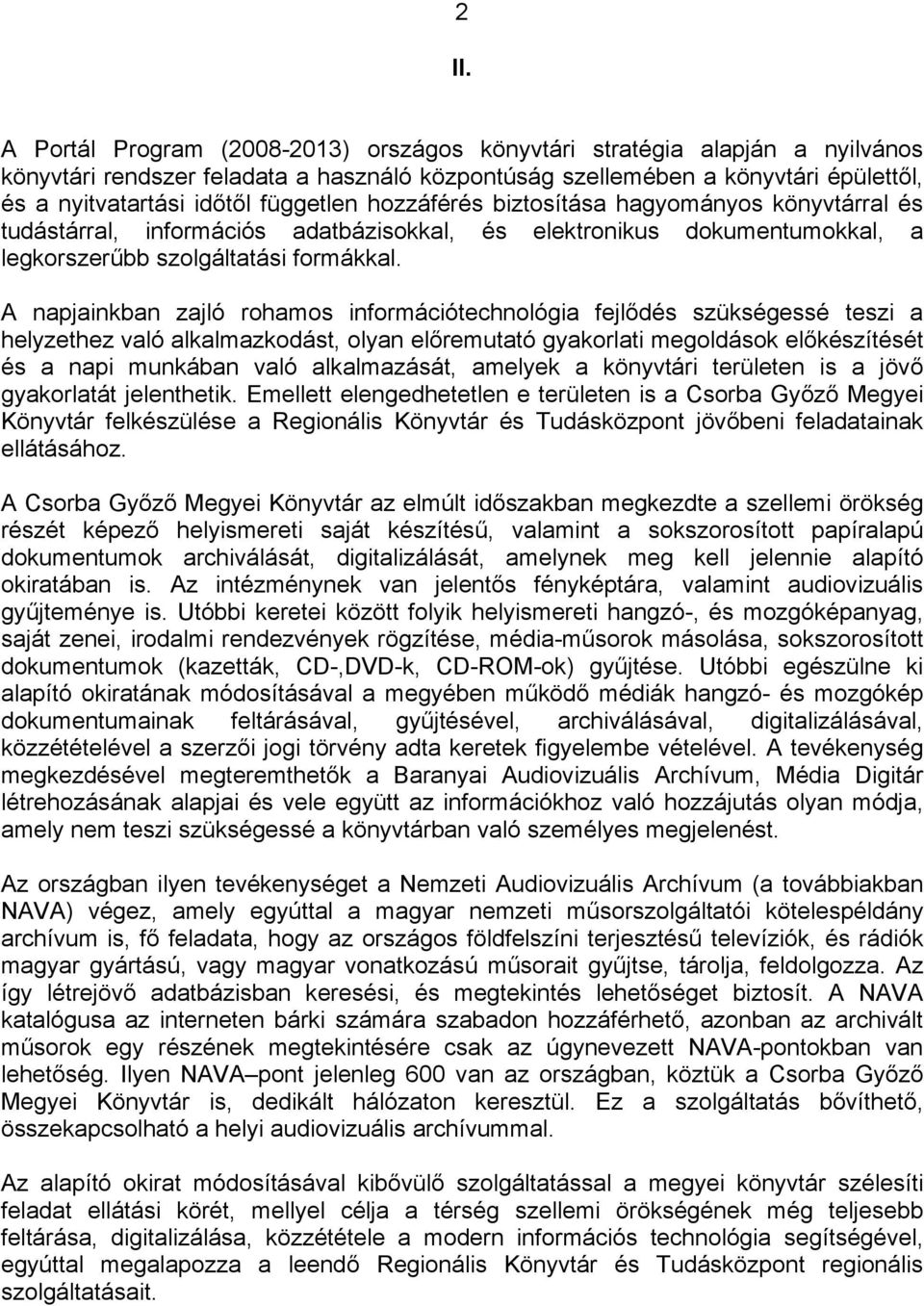 A napjainkban zajló rohamos információtechnológia fejlődés szükségessé teszi a helyzethez való alkalmazkodást, olyan előremutató gyakorlati megoldások előkészítését és a napi munkában való