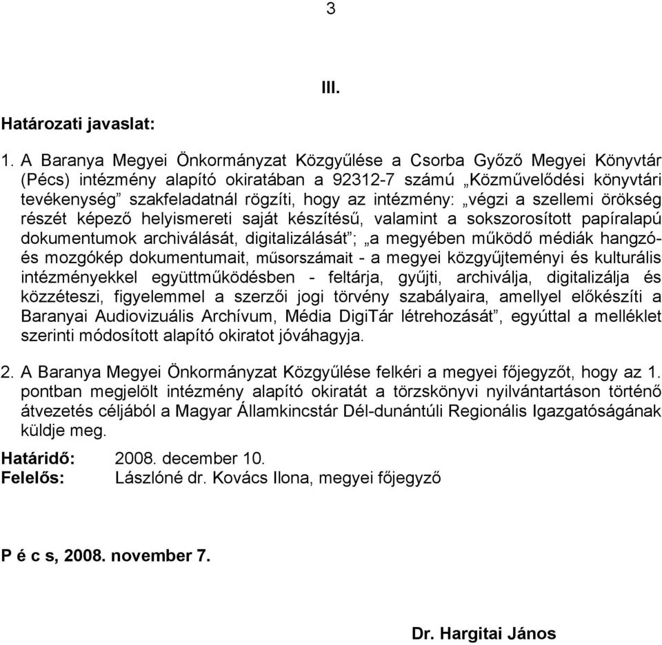 intézmény: végzi a szellemi örökség részét képező helyismereti saját készítésű, valamint a sokszorosított papíralapú dokumentumok archiválását, digitalizálását ; a megyében működő médiák hangzóés