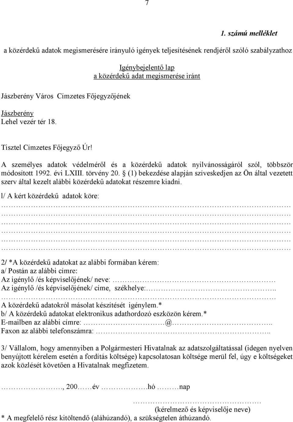 törvény 20. (1) bekezdése alapján szíveskedjen az Ön által vezetett szerv által kezelt alábbi közérdekű adatokat részemre kiadni.