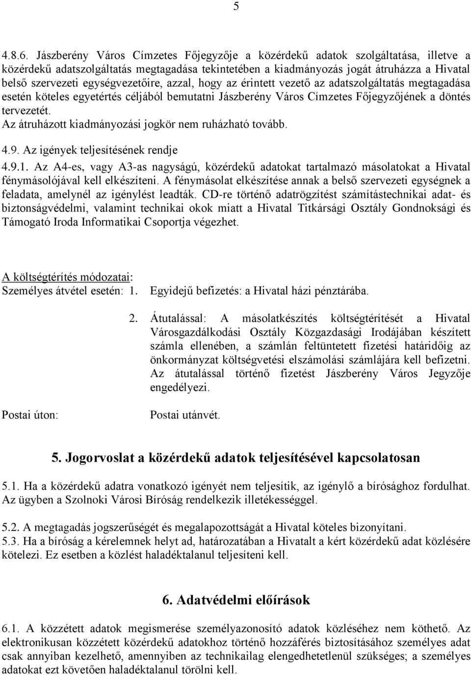 egységvezetőire, azzal, hogy az érintett vezető az adatszolgáltatás megtagadása esetén köteles egyetértés céljából bemutatni Jászberény Város Címzetes Főjegyzőjének a döntés tervezetét.