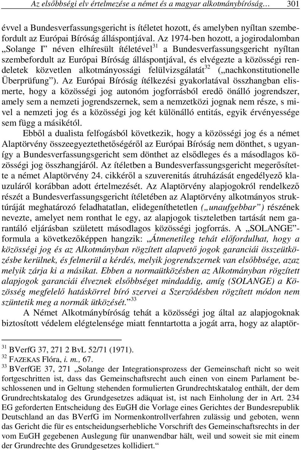 közvetlen alkotmányossági felülvizsgálatát 32 ( nachkonstitutionelle Überprüfung ).