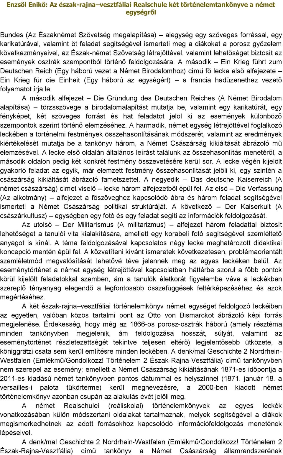 A második Ein Krieg führt zum Deutschen Reich (Egy háború vezet a Német Birodalomhoz) című fő lecke első alfejezete Ein Krieg für die Einheit (Egy háború az egységért) a francia hadüzenethez vezető