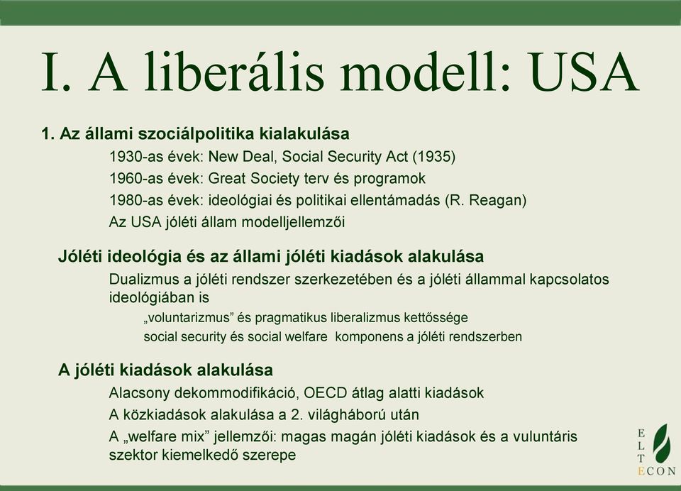 (R. Reagan) Az USA jóléti állam modelljellemzői Jóléti ideológia és az állami jóléti kiadások alakulása Dualizmus a jóléti rendszer szerkezetében és a jóléti állammal kapcsolatos