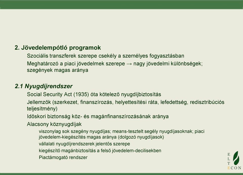 1 Nyugdíjrendszer Social Security Act (1935) óta kötelező nyugdíjbiztosítás Jellemzők (szerkezet, finanszírozás, helyettesítési ráta, lefedettség, redisztribúciós