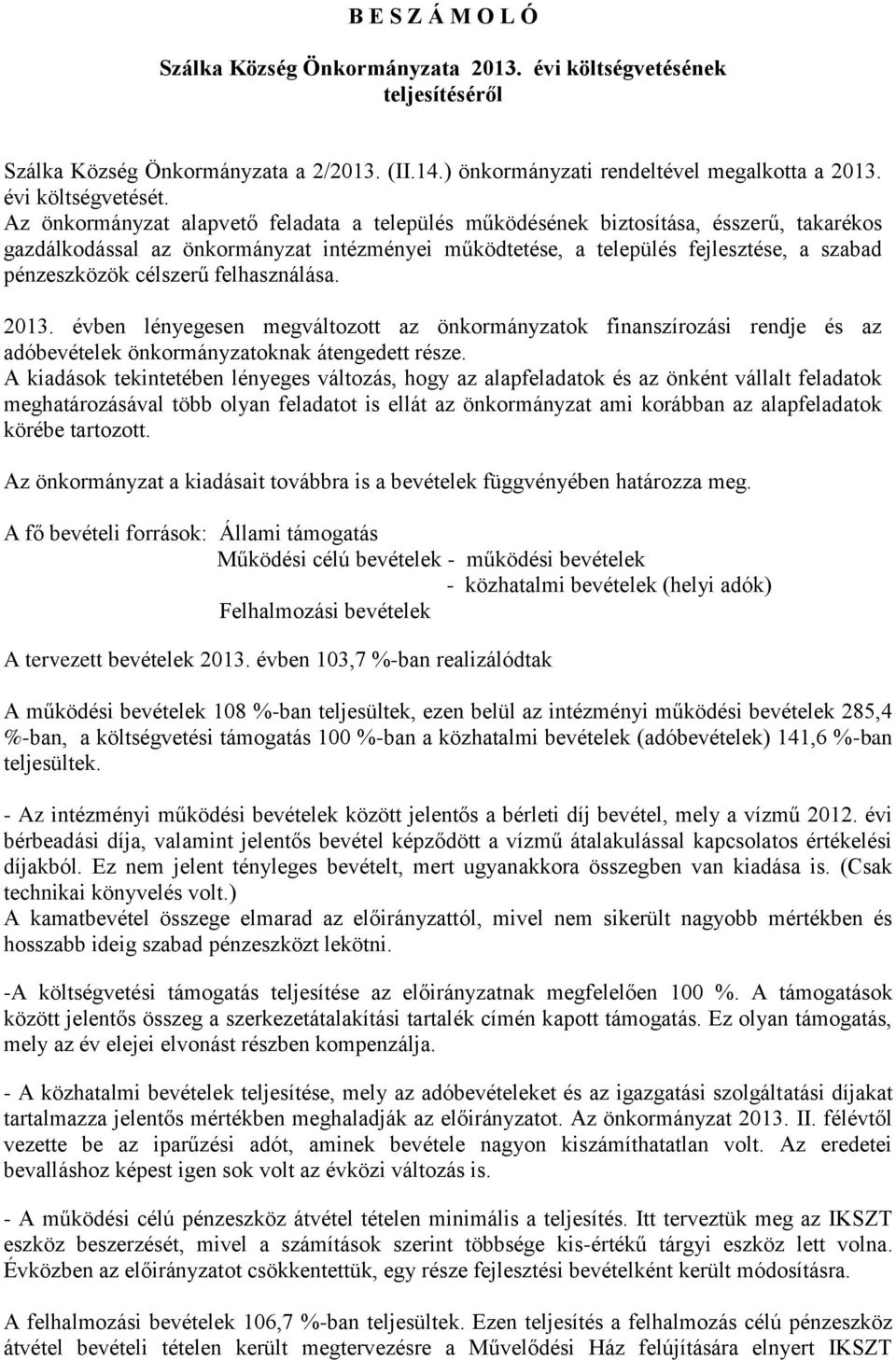 célszerű felhasználása. 2013. évben lényegesen megváltozott az önkormányzatok finanszírozási rendje és az adóbevételek önkormányzatoknak átengedett része.