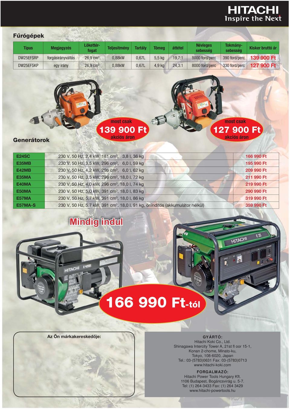 cm 3, 3,8 l, 36 kg 166 990 Ft E35MB 230 V, 50 Hz, 3,5 kw, 296 cm 3, 6,0 l, 59 kg 195 990 Ft E42MB 230 V, 50 Hz, 4,2 kw, 296 cm 3, 6,0 l, 62 kg 209 990 Ft E35MA 230 V, 50 Hz, 3,5 kw, 296 cm 3, 18,0 l,