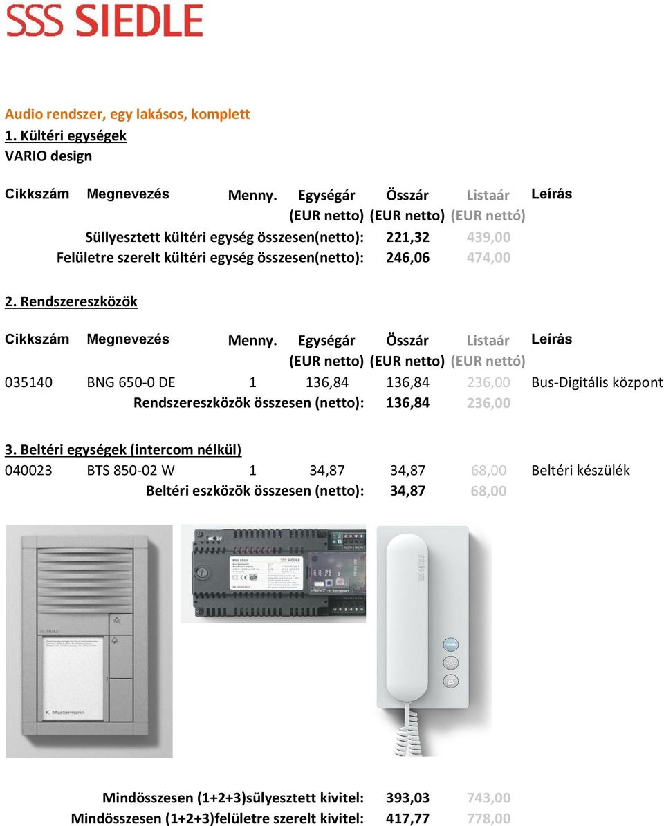 236,00 Bus-Digitális központ Rendszereszközök összesen (netto): 136,84 236,00 040023 BTS 850-02 W 1