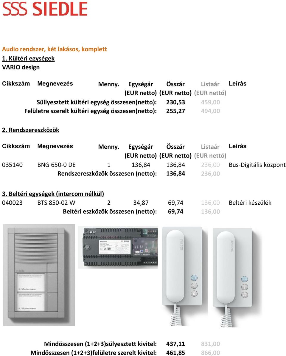 236,00 Bus-Digitális központ Rendszereszközök összesen (netto): 136,84 236,00 040023 BTS 850-02 W 2