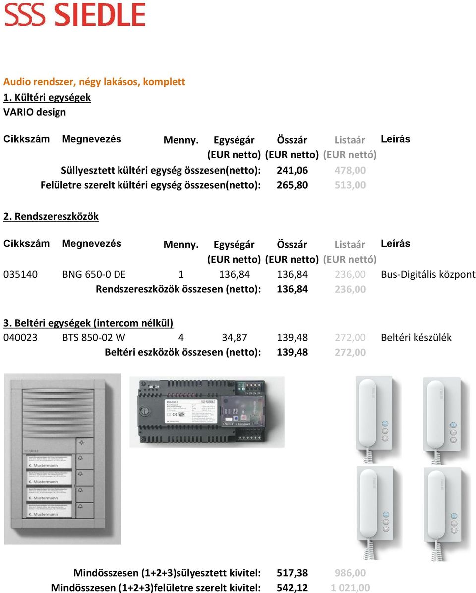 236,00 Bus-Digitális központ Rendszereszközök összesen (netto): 136,84 236,00 040023 BTS 850-02 W 4