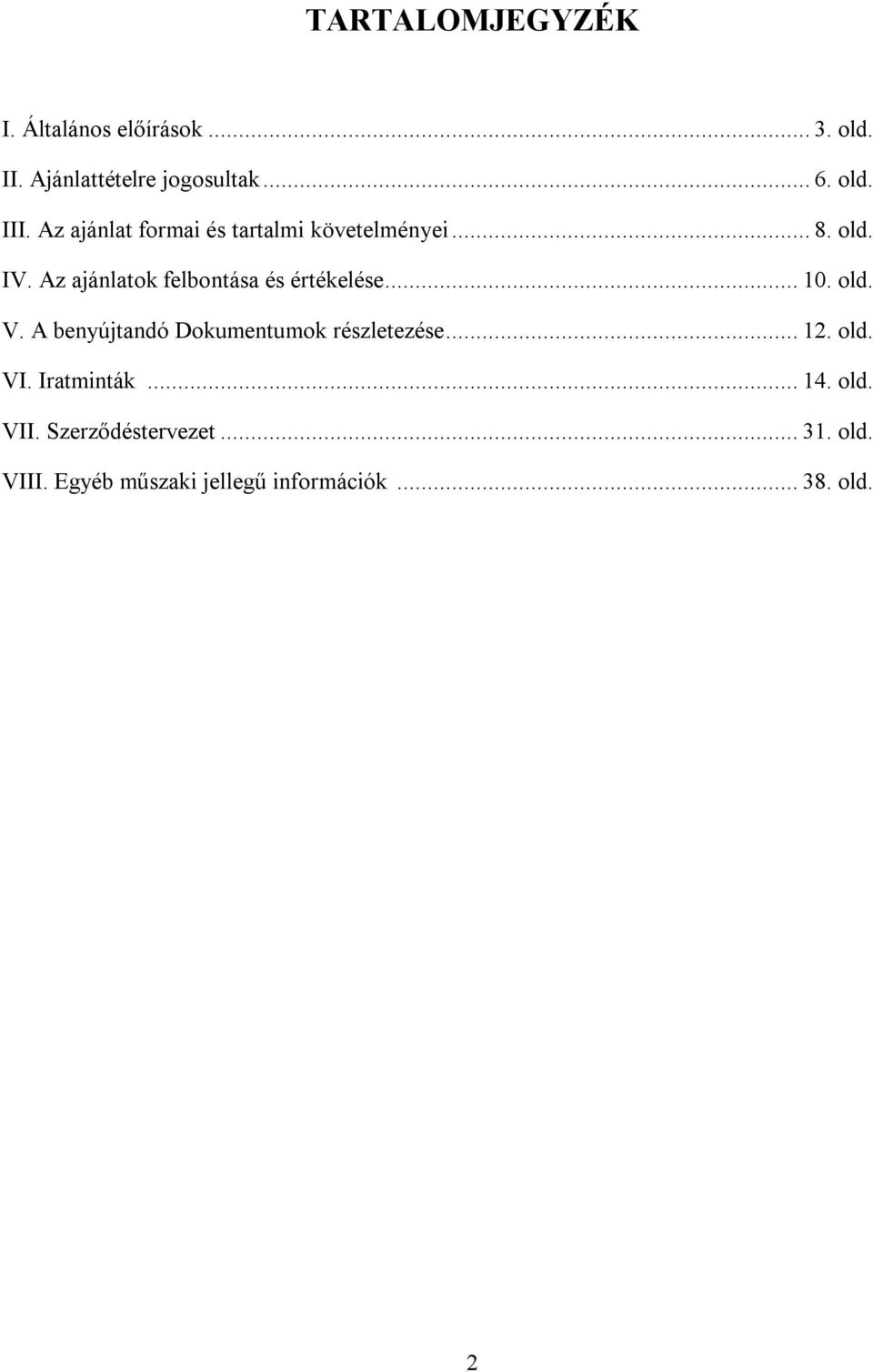 Az ajánlatok felbontása és értékelése... 10. old. V. A benyújtandó Dokumentumok részletezése.