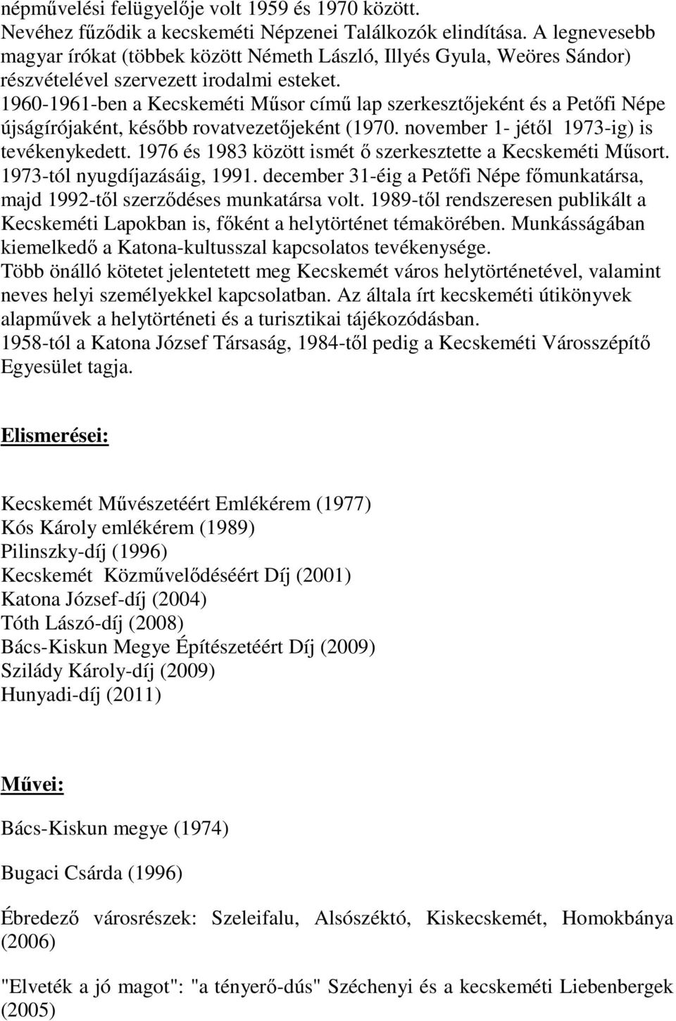 1960-1961-ben a Kecskeméti Műsor című lap szerkesztőjeként és a Petőfi Népe újságírójaként, később rovatvezetőjeként (1970. november 1- jétől 1973-ig) is tevékenykedett.