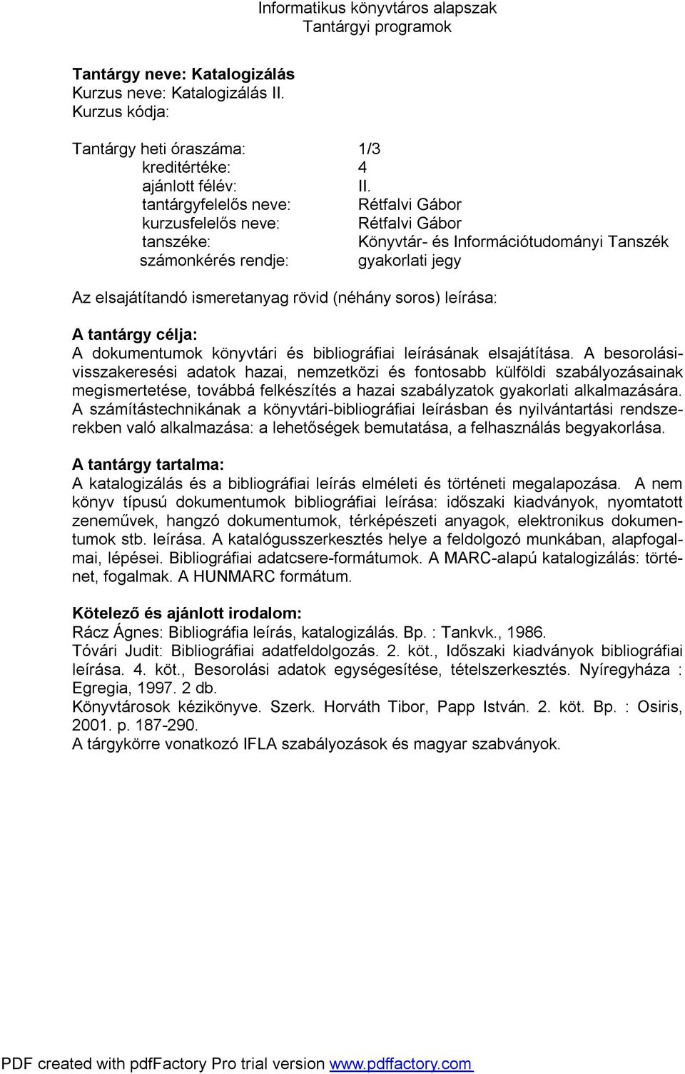 A besorolásivisszakeresési adatok hazai, nemzetközi és fontosabb külföldi szabályozásainak megismertetése, továbbá felkészítés a hazai szabályzatok gyakorlati alkalmazására.