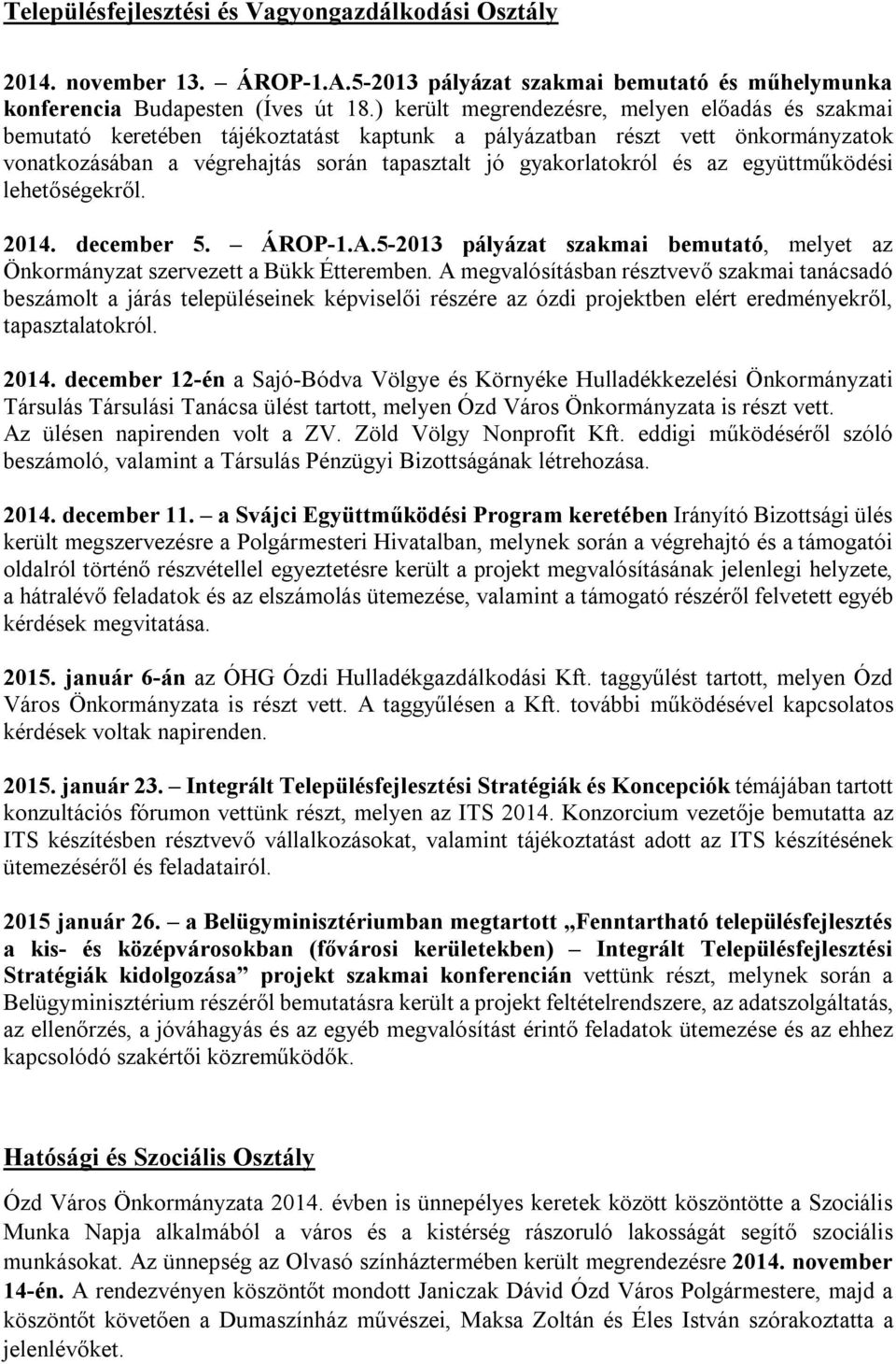 az együttműködési lehetőségekről. 2014. december 5. ÁROP-1.A.5-2013 pályázat szakmai bemutató, melyet az Önkormányzat szervezett a Bükk Étteremben.