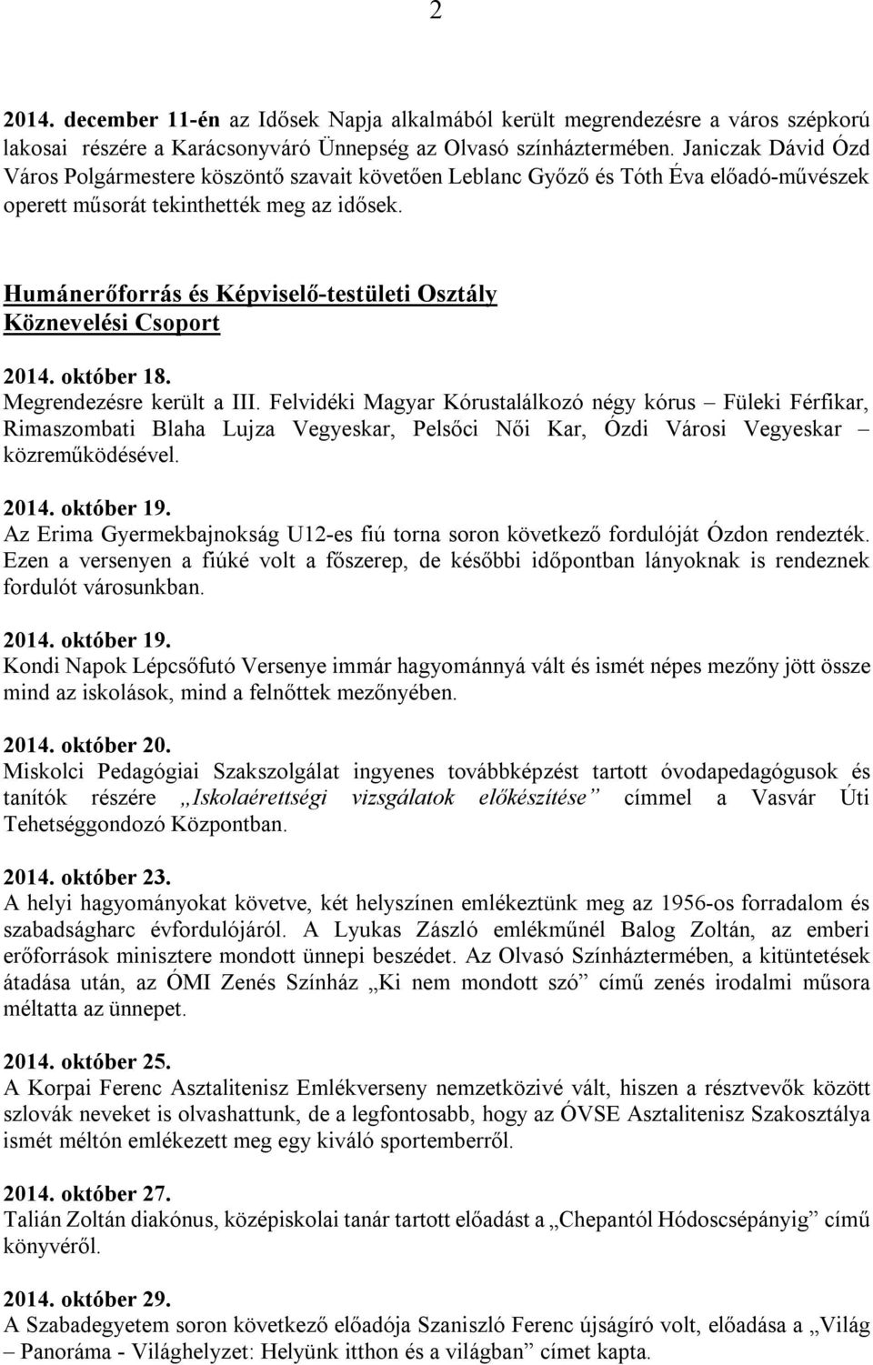 Humánerőforrás és Képviselő-testületi Osztály Köznevelési Csoport 2014. október 18. Megrendezésre került a III.