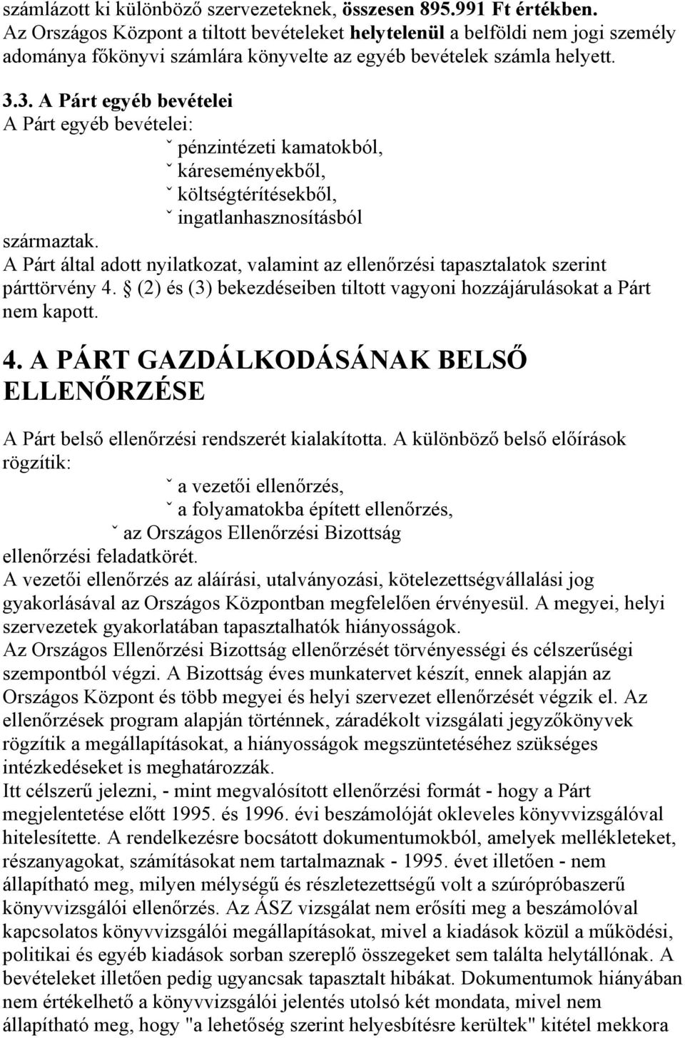 3. A Párt egyéb bevételei A Párt egyéb bevételei: ˇ pénzintézeti kamatokból, ˇ káreseményekből, ˇ költségtérítésekből, ˇ ingatlanhasznosításból származtak.