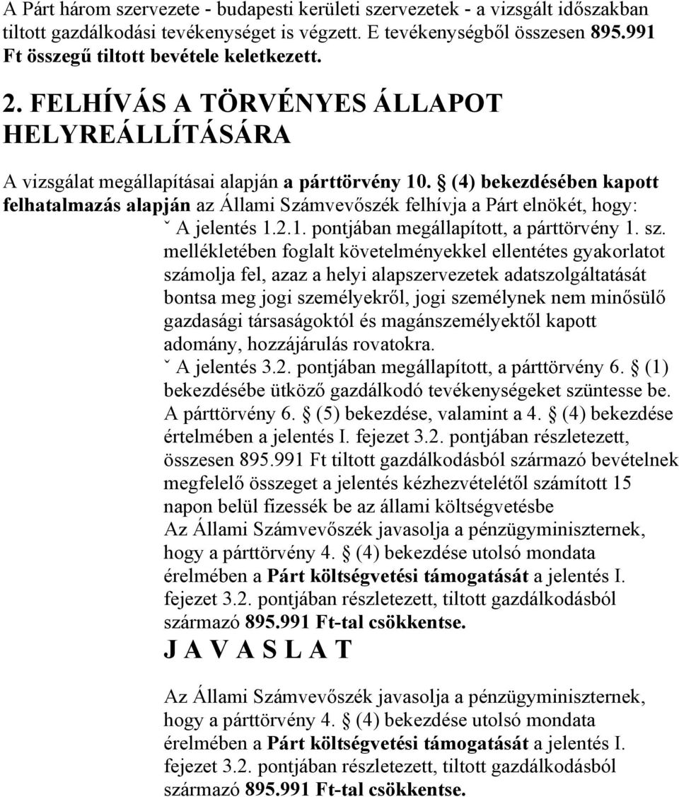 (4) bekezdésében kapott felhatalmazás alapján az Állami Számvevőszék felhívja a Párt elnökét, hogy: ˇ A jelentés 1.2.1. pontjában megállapított, a párttörvény 1. sz.