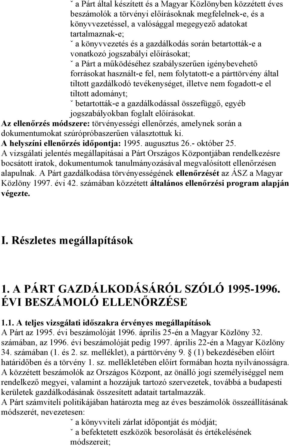 gazdálkodó tevékenységet, illetve nem fogadott-e el tiltott adományt; ˇ betartották-e a gazdálkodással összefüggő, egyéb jogszabályokban foglalt előírásokat.