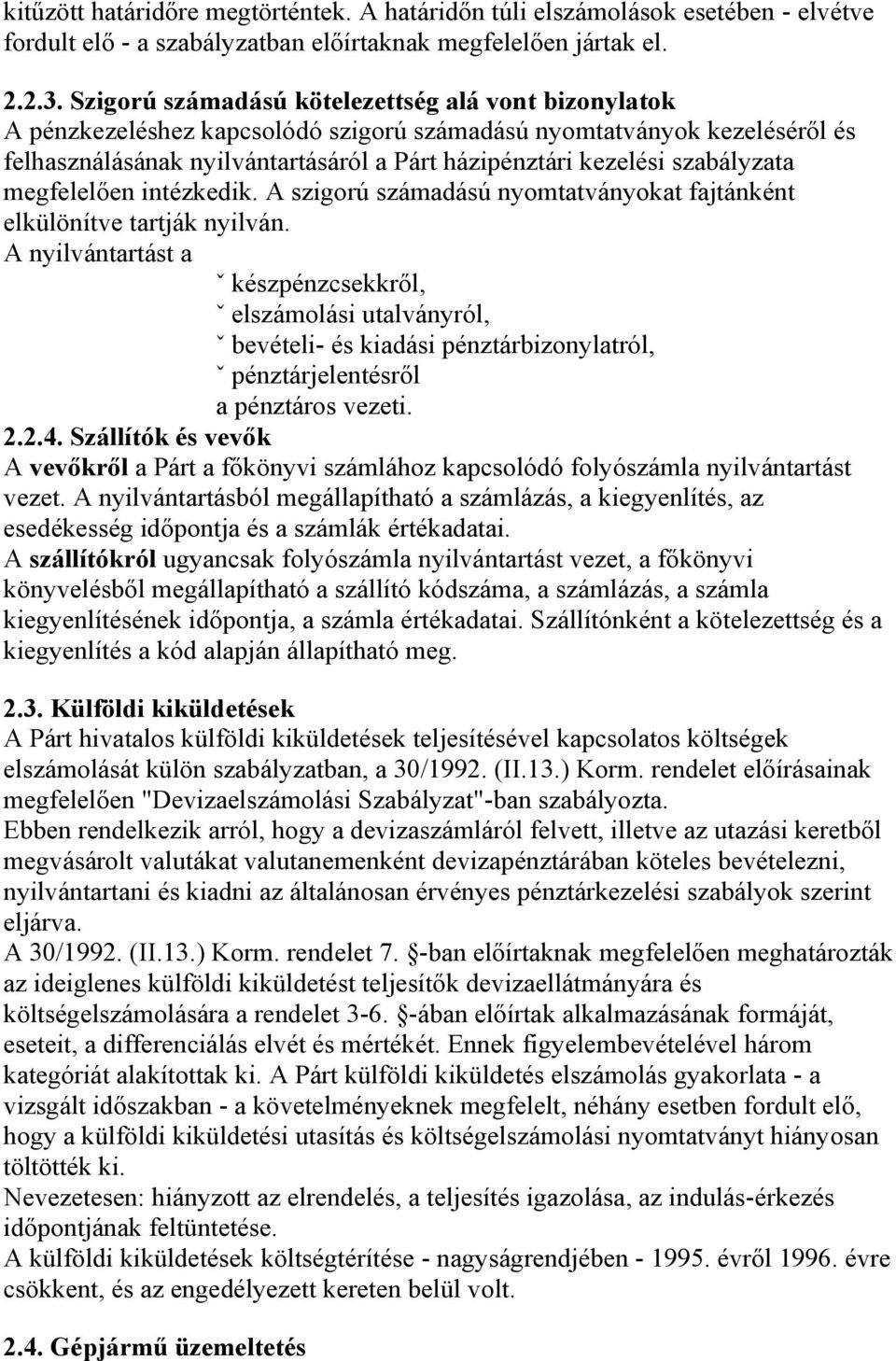 szabályzata megfelelően intézkedik. A szigorú számadású nyomtatványokat fajtánként elkülönítve tartják nyilván.