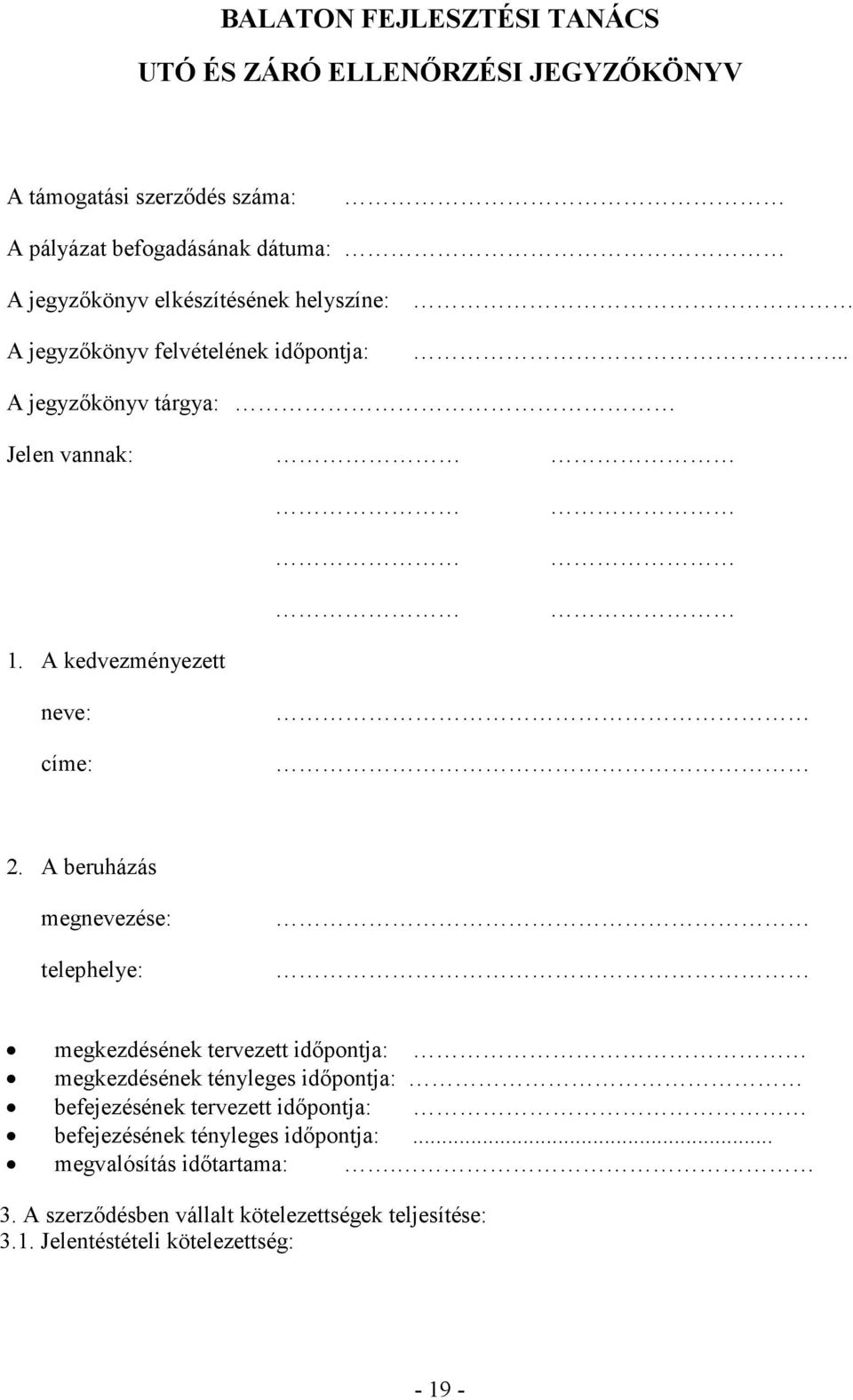 A beruházás megnevezése: telephelye: megkezdésének tervezett időpontja: megkezdésének tényleges időpontja: befejezésének tervezett időpontja: