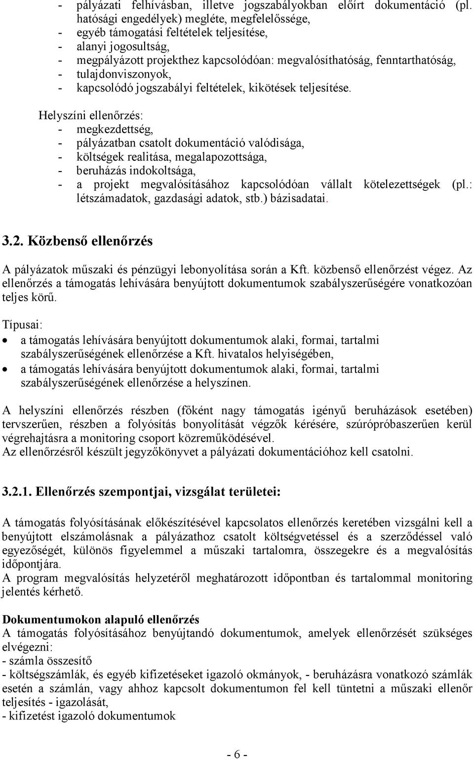 tulajdonviszonyok, - kapcsolódó jogszabályi feltételek, kikötések teljesítése.