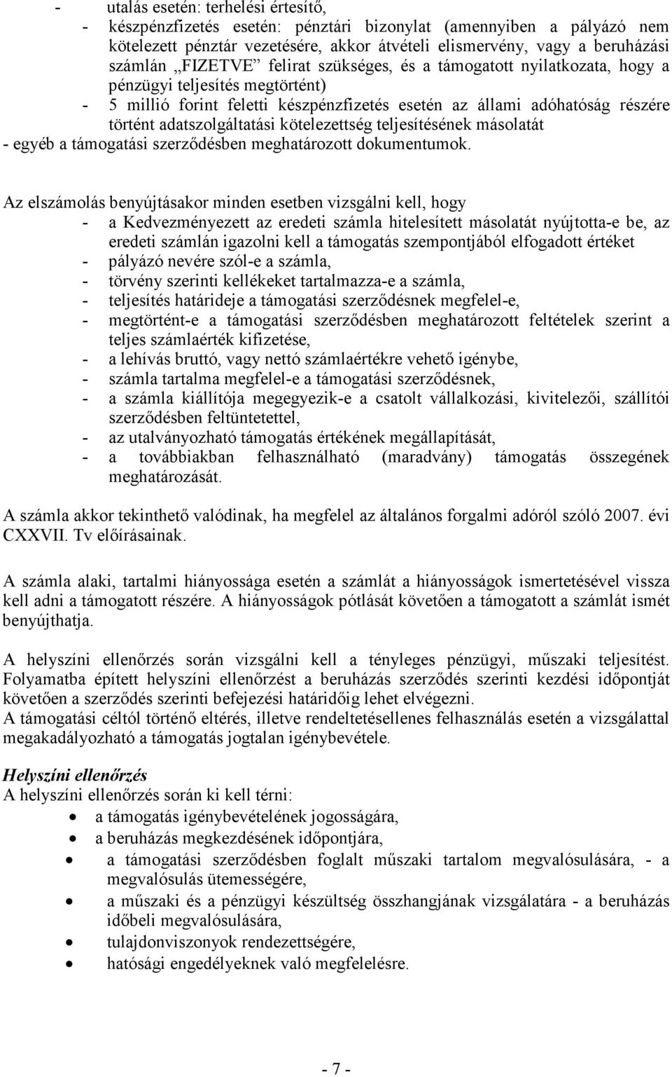 kötelezettség teljesítésének másolatát - egyéb a támogatási szerződésben meghatározott dokumentumok.