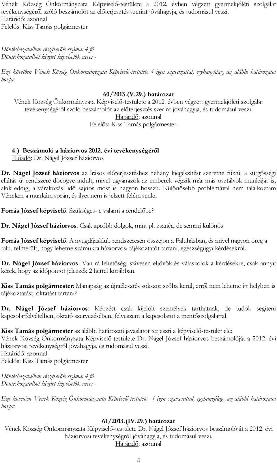 ) Beszámoló a háziorvos 2012. évi tevékenységéről Előadó: Dr. Nágel József háziorvos Dr.