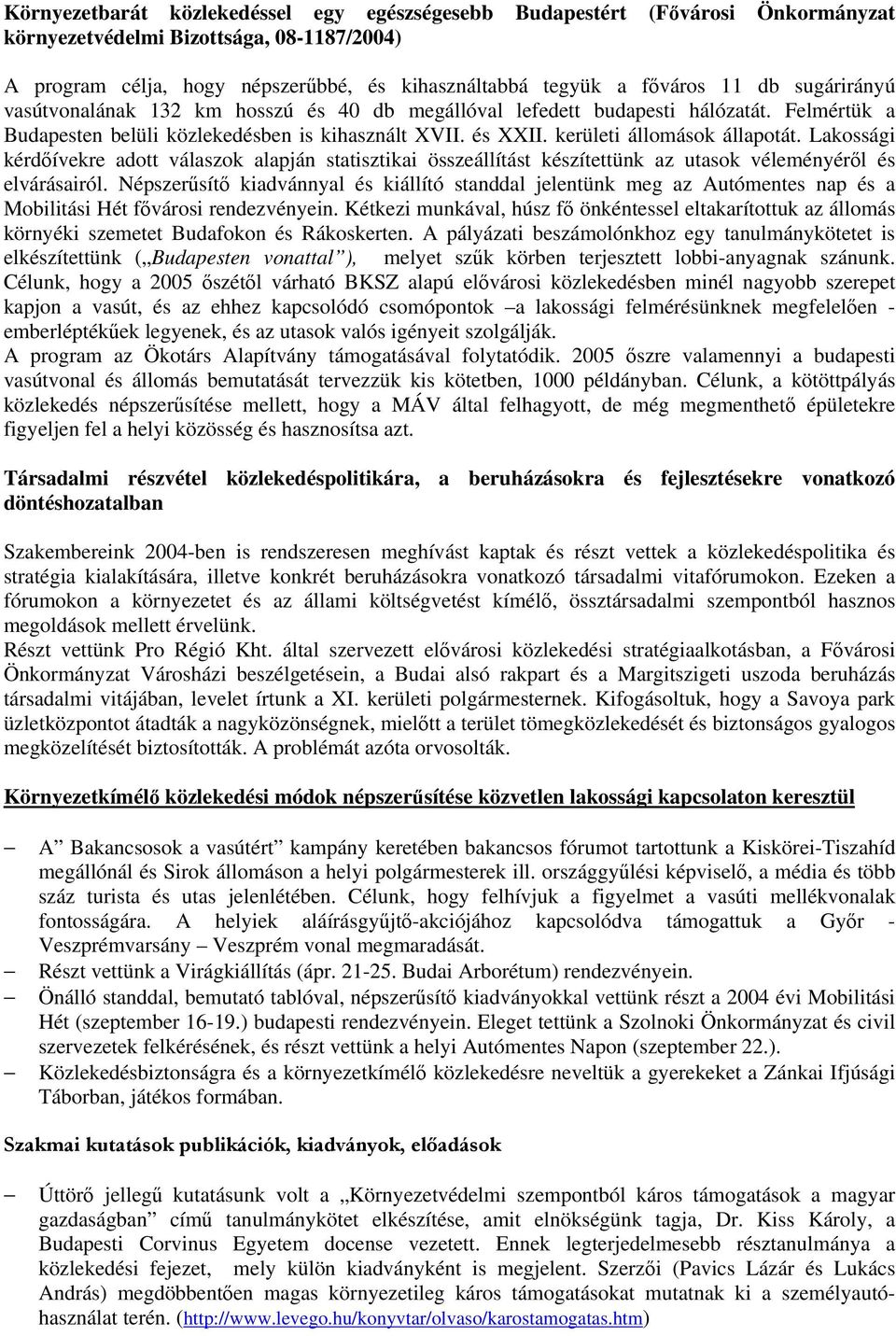 Lakossági kérdőívekre adott válaszok alapján statisztikai összeállítást készítettünk az utasok véleményéről és elvárásairól.