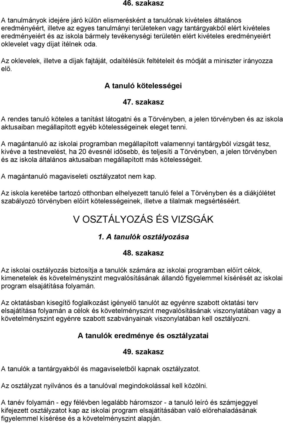 Az oklevelek, illetve a díjak fajtáját, odaítélésük feltételeit és módját a miniszter irányozza elő. A tanuló kötelességei 47.