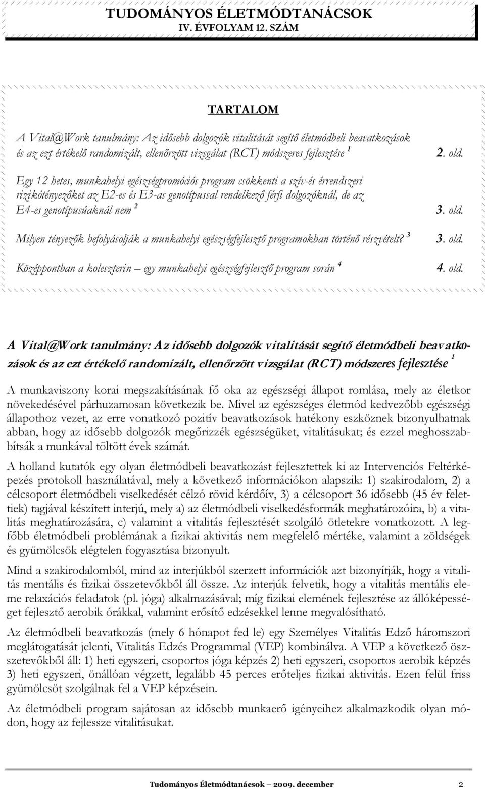 befolyásolják a munkahelyi egészségfejlesztı programokban történı részvételt? 3 Középpontban a koleszterin egy munkahelyi egészségfejlesztı program során 4 2. old.