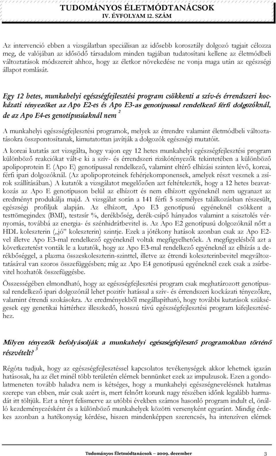 Egy 12 hetes, munkahelyi egészségfejlesztési program csökkenti a szív-és érrendszeri kockázati tényezıket az Apo E2-es és Apo E3-as genotípussal rendelkezı férfi dolgozóknál, de az Apo E4-es