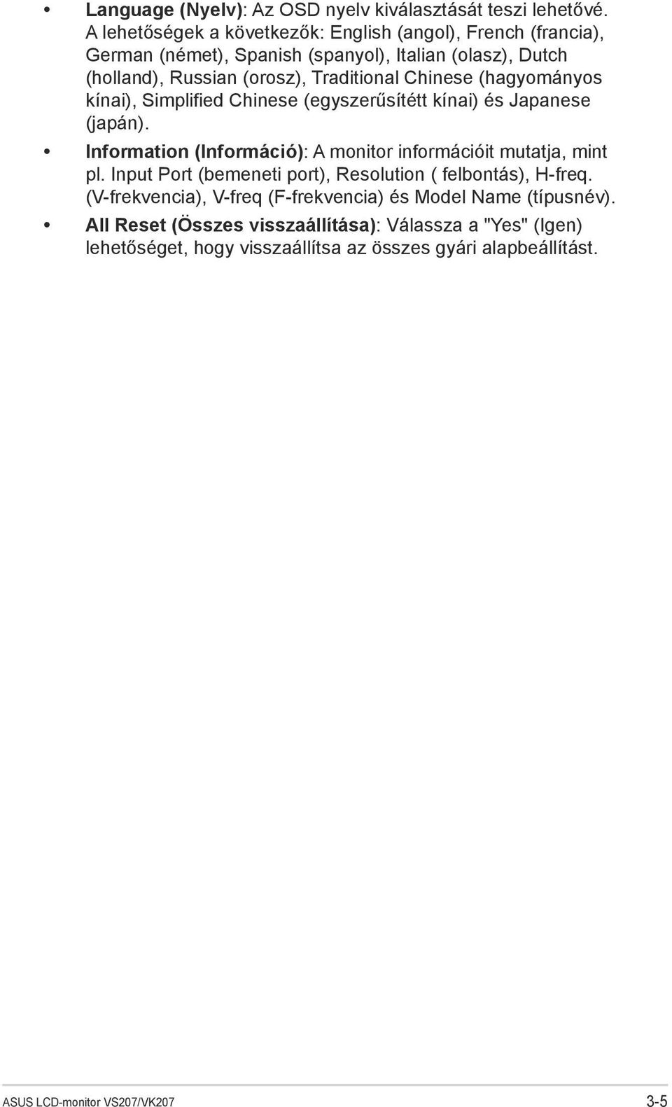 Chinese (hagyományos kínai), Simplified Chinese (egyszerűsítétt kínai) és Japanese (japán). Information (Információ): A monitor információit mutatja, mint pl.