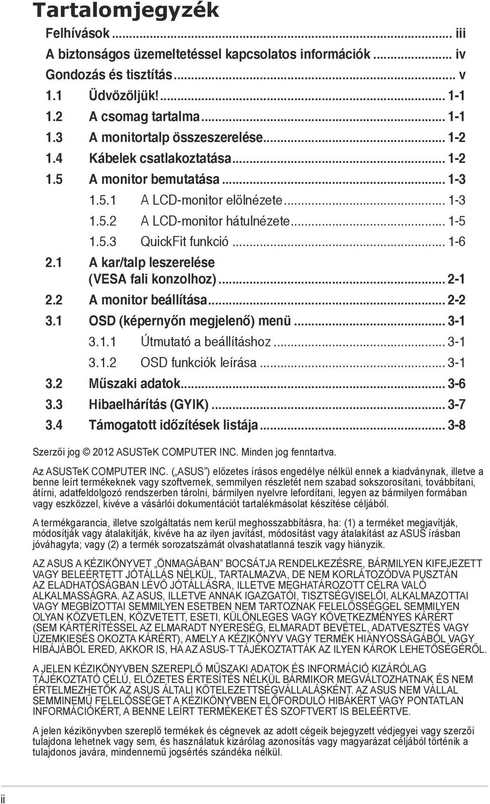 1 A kar/talp leszerelése (VESA fali konzolhoz)... 2-1 2.2 A monitor beállítása... 2-2 3.1 OSD (képernyőn megjelenő) menü... 3-1 3.1.1 Útmutató a beállításhoz... 3-1 3.1.2 OSD funkciók leírása... 3-1 3.2 Műszaki adatok.