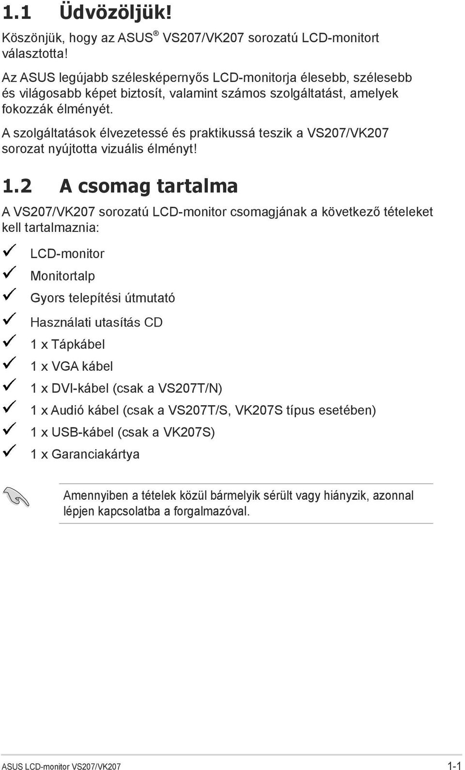 A szolgáltatások élvezetessé és praktikussá teszik a VS207/VK207 sorozat nyújtotta vizuális élményt! 1.