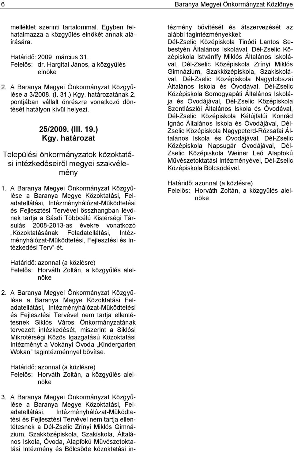 (III. 19.) Kgy. határozat Települési önkormányzatok közoktatási intézkedéseiről megyei szakvélemény 1.