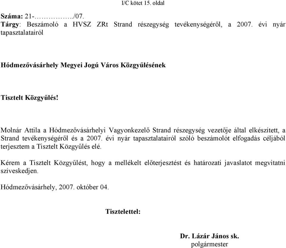 Molnár Attila a Hódmezővásárhelyi Vagyonkezelő Strand részegység vezetője által elkészített, a Strand tevékenységéről és a 2007.