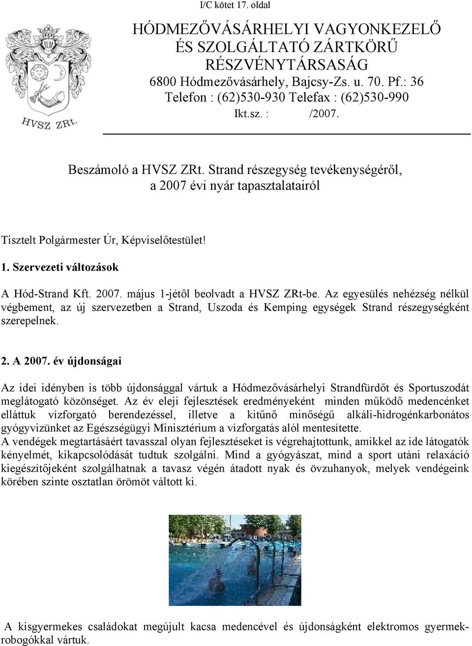 Az egyesülés nehézség nélkül végbement, az új szervezetben a Strand, Uszoda és Kemping egységek Strand részegységként szerepelnek. 2. A 2007.
