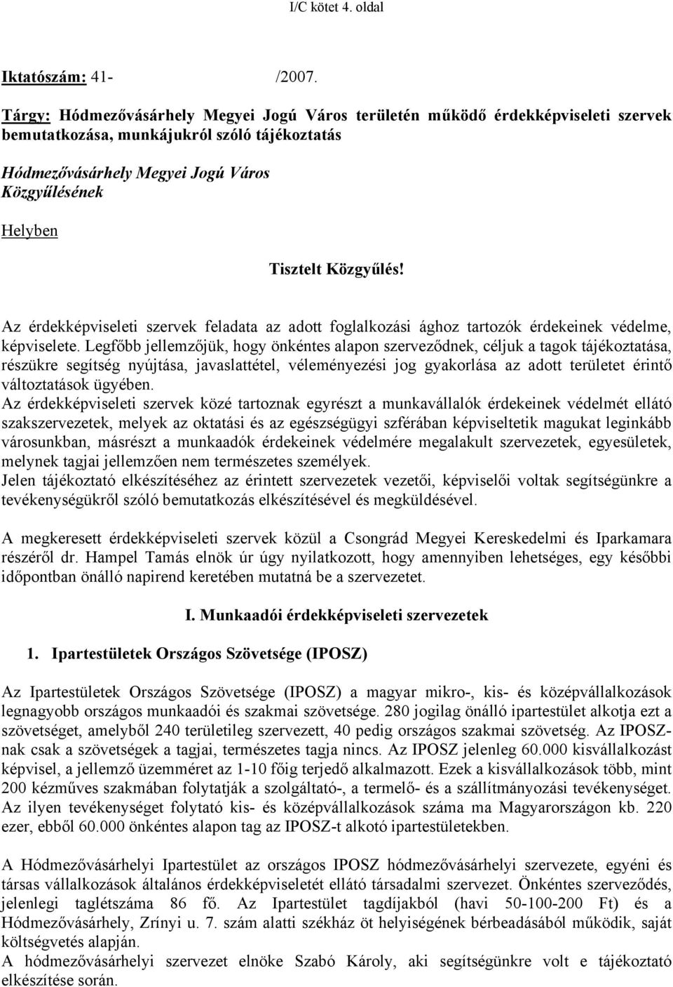 Közgyűlés! Az érdekképviseleti szervek feladata az adott foglalkozási ághoz tartozók érdekeinek védelme, képviselete.