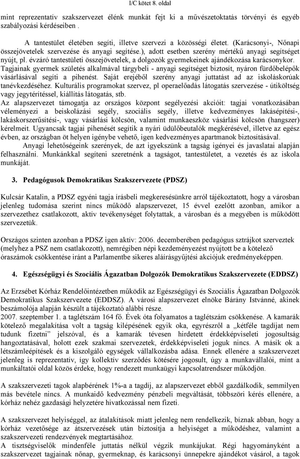 évzáró tantestületi összejövetelek, a dolgozók gyermekeinek ajándékozása karácsonykor.