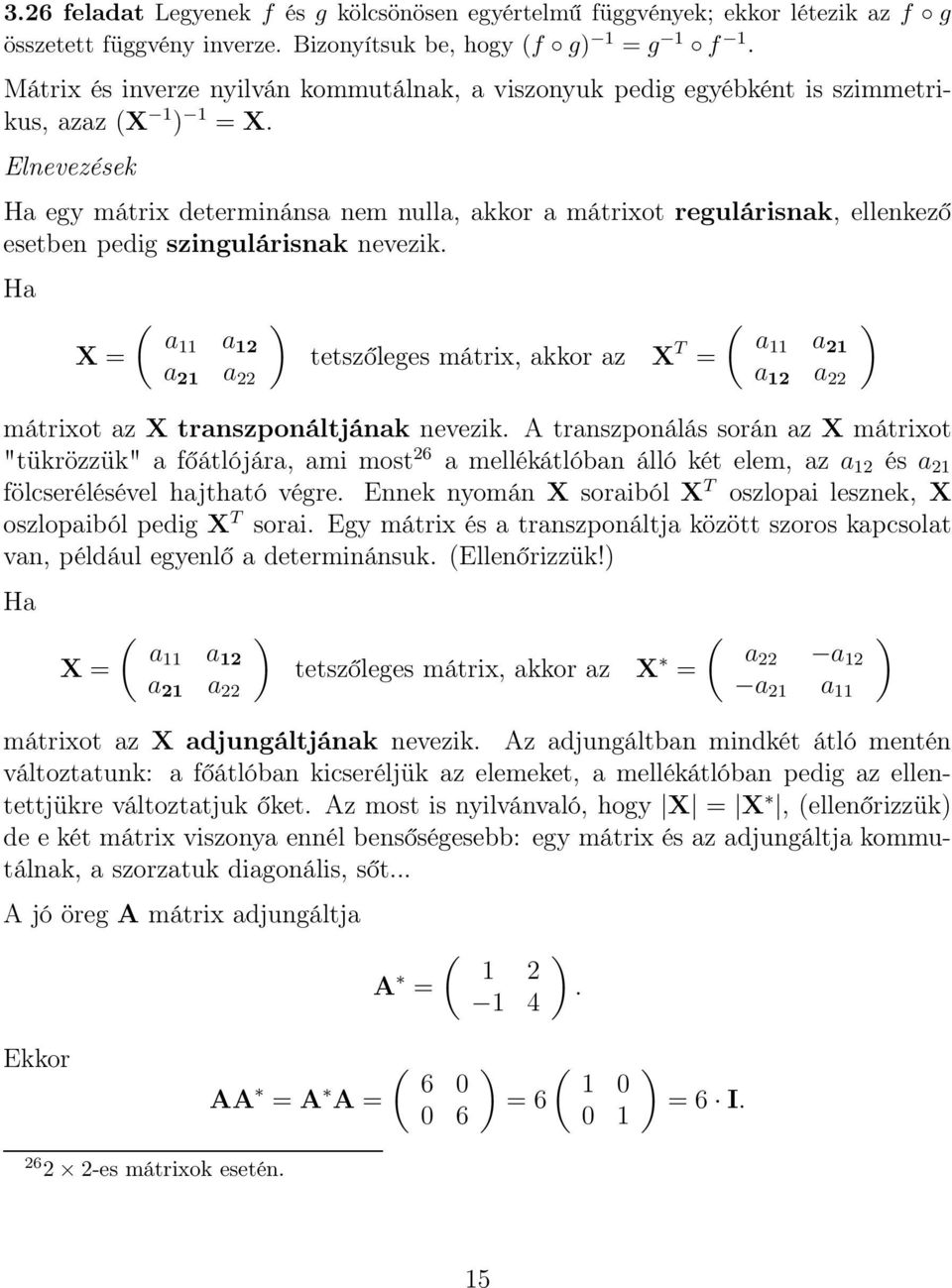 a 22 ( tetszőleges mátrix, akkor az X T a11 a = 21 a 12 a 22 mátrixot az X transzponáltjának nevezik A transzponálás során az X mátrixot "tükrözzük" a főátlójára, ami most 26 a mellékátlóban álló két