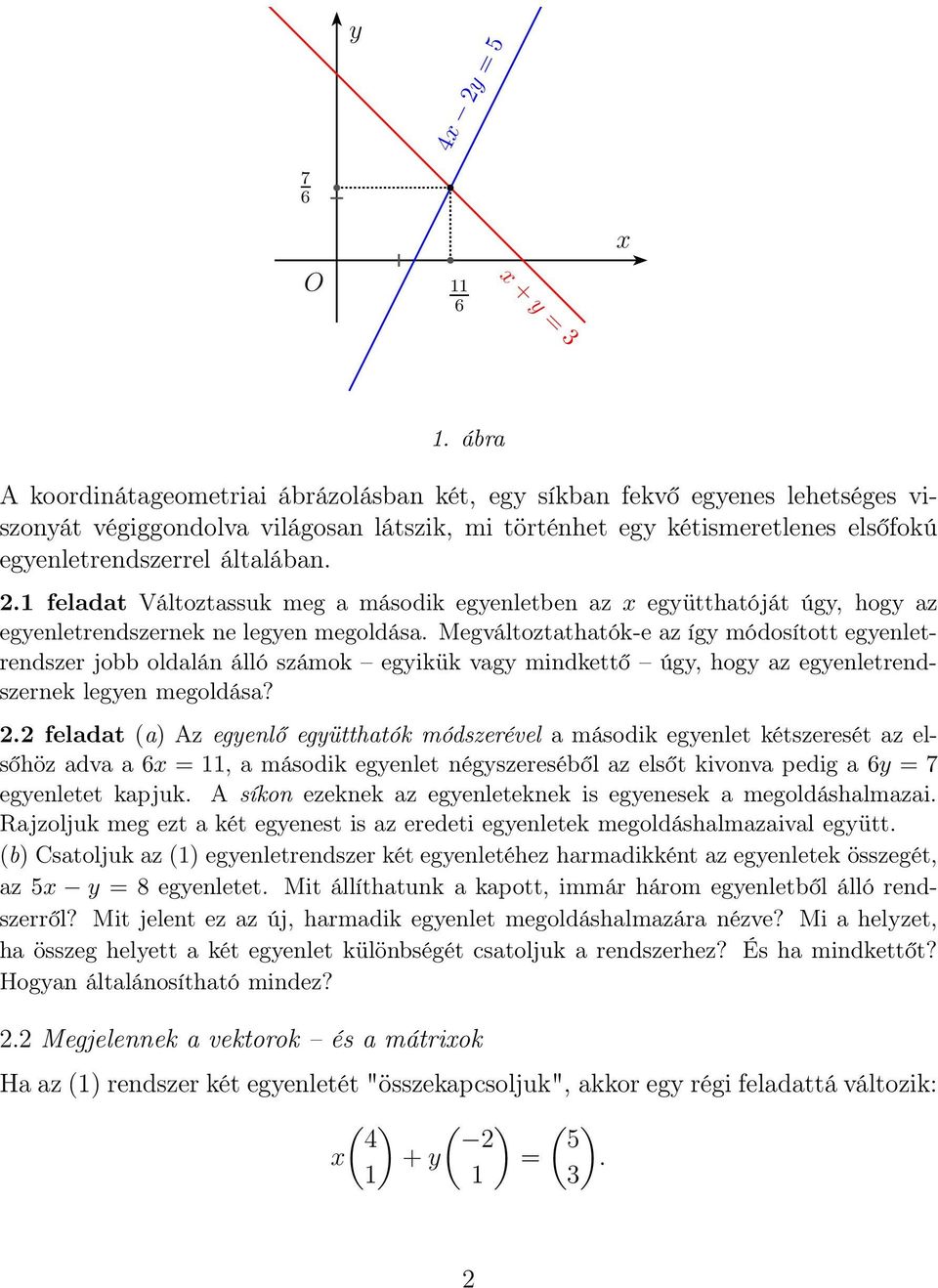 egyenletrendszer jobb oldalán álló számok egyikük vagy mindkettő úgy, hogy az egyenletrendszernek legyen megoldása?