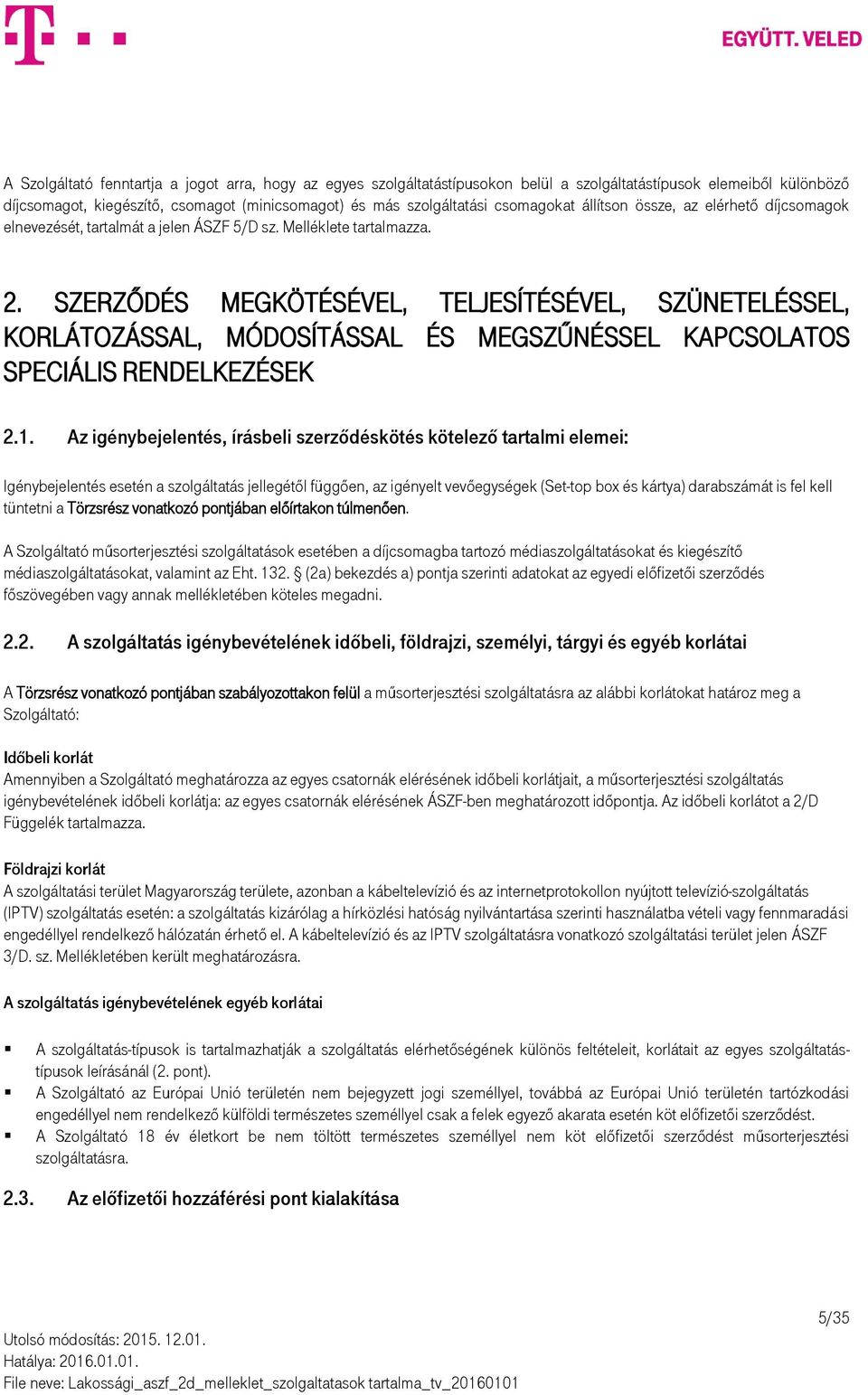 SZERZŐDÉS MEGKÖTÉSÉVEL, TELJESÍTÉSÉVEL, SZÜNETELÉSSEL, KORLÁTOZÁSSAL, MÓDOSÍTÁSSAL ÉS MEGSZŰNÉSSEL KAPCSOLATOS SPECIÁLIS RENDELKEZÉSEK 2.1.