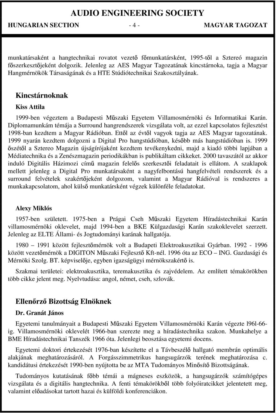 Kincstárnoknak Kiss Attila 1999-ben végeztem a Budapesti M szaki Egyetem Villamosmérnöki és Informatikai Karán.