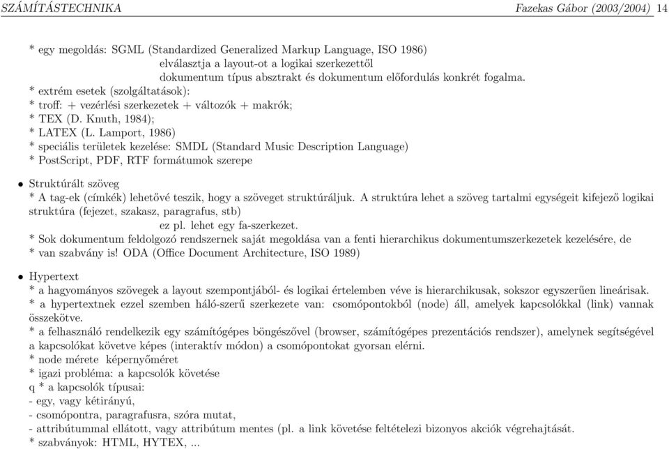 Lamport, 1986) * speciális területek kezelése: SMDL (Standard Music Description Language) * PostScript, PDF, RTF formátumok szerepe Struktúrált szöveg * A tag-ek (címkék) lehetővé teszik, hogy a